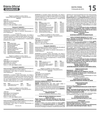 Registre-se, publique-se e dê-se ciência.
Prefeitura Municipal de Guarujá, 12 de junho de 2013.
PREFEITA
“ADM”/dll
Registrada no Livro Competente
“GAB’, em 12.06.2013
Débora de Lima Lourenço
Pront. n.º 11.901, que a digitei e assino
Portaria N.º 2549/2013.-
MARIAANTONIETADEBRITO,PREFEITAMUNICIPALDEGUARUJÁ,
usando das atribuições que a Lei lhe confere; e,
Considerando o que consta no processo administrativo n.º
6772/145026/2013;
R E S O L V E :
PROMOVER os servidores abaixo relacionados, com direito a
Promoção Horizontal no respectivo Grupo Salarial, Letra e Nível,
conforme disposto no art. 973, art. 974, incisos I e II, parágrafo
único, arts. 975 e 976, da Lei Complementar n.º 135/2012, de 04
de abril de 2012, a saber:
Pront.	 Nome	 Cargo	 Data
13.051	 ALCIDES MAGRI JUNIOR	 PEB III – C	 23/02/2013
13.050	 ANTONIO CARLOS BRAZ C. JÚNIOR	 PEB III – C	 23/02/2013
13.053	 CEZAR BASTOS TRAMONTINI	 PEB III – C	 23/02/2013
13.056	 EDMILSON FERREIRA	 PEB III – C	 23/02/2013
07.130	 JOSÉ SEBASTIÃO DOS REIS	 PEB III – E	 28/02/2013
11.848	 LUCIANA LEÃO FERREIRA DE O. MONTEIRO	 PEB III – D	 13/02/2013
13.057	 MARGARETH FARIAS DA SILVA	 PEB III – C	 23/02/2013
13.055	 SILVIO LUIZ CARDOSO	 PEB III – C	 23/02/2013
05.176	 TÂNIA MARIA DE ANDRADE MESQUITA	 PEB III – E	 25/02/2013
03.593	 TÂNIA REGINA M. RIB DOS SANTOS	 PEB III – F	 27/02/2013
13.052	 UMBELINA DANTAS DO NASCIMENTO SILVA	 PEB III – C	 23/02/2013
Registre-se, publique-se e dê-se ciência.
Prefeitura Municipal de Guarujá, 12 de junho de 2013.
PREFEITA
“ADM”/dll
Registrada no Livro Competente
“UAE GBPRE”, em 12.06.2013
Débora de Lima Lourenço
Pront. n.º 11.901, que a digitei e assino
Portaria N.º 2550/2013.-
MARIAANTONIETADEBRITO,PREFEITAMUNICIPALDEGUARUJÁ,
usando das atribuições que a Lei lhe confere; e,
Considerando o que consta no processo administrativo n.º
7618/145026/2013;
R E S O L V E :
PROMOVER os servidores abaixo relacionados, com direito a
Promoção Horizontal no respectivo Grupo Salarial, Letra e Nível,
conforme disposto no art. 921, inciso II, § 1.º, arts. 927 e 928, inci-
sos I, II e III e seu parágrafo único, art. 992 e seu parágrafo único,
arts. 993 e 1000 e seus §§ 1.º, 2.º e 3,º da Lei Complementar n.º
135/2012, de 04 de abril de 2012, a saber:
Pront..	 Nome	 Cargo	 Data
10.712	 ELAINE FREITAS SILVA GARCIA	 ADI – B	 14/05/2013
10.769	 ROSENI LIMA DA CRUZ	 ADI – B	 18/05/2013
Registre-se, publique-se e dê-se ciência.
Prefeitura Municipal de Guarujá, 12 de junho de 2013.
PREFEITA
“ADM”/dll
Registrada no Livro Competente
“UAE GBPRE”, em 12.06.2013
Débora de Lima Lourenço
Pront. n.º 11.901, que a digitei e assino
Portaria N.º 2551/2013.-
MARIAANTONIETADEBRITO,PREFEITAMUNICIPALDEGUARUJÁ,
usando das atribuições que a Lei lhe confere; e,
Considerando o que consta no processo administrativo n.º
10162/145026/2013;
R E S O L V E :
PROMOVER os servidores abaixo relacionados, com direito a
Promoção Horizontal no respectivo Grupo Salarial, Letra e Nível,
conforme disposto no art. 973, art. 974, incisos I e II, parágrafo
único, arts. 975 e 976, da Lei Complementar n.º 135/2012, de 04
de abril de 2012, a saber:
Pront..	 Nome	 Cargo	 Data
03.640	 DELMARINA SOARES ALONSO	 PEB III – F	 16/03/2013
13.059	 ESTER REGINA COSTA	 PEB III – C	 02/03/2013
01.503	 MARIA HELENA RAMOS DOS REIS	 PEB III – E	 08/03/2013
07.180	 NEIDE DE OLIVEIRA	 PEB III – D	 11/03/2013
07.186	 ODILA APARECIDA MOREIRA MESQUITA	 PEB III – E	 20/03/2013
07.175	 ORPIANO CASSIANO DA SILVA JUNIOR	 PEB III – E	 07/03/2013
13.067	 ROSA MARINA NUNES R. DE SOUZA	 PEB III – C	 23/03/2013
13.068	 ROSELI TACIANO SANTOS GUILHERME	 PEB III – C	 23/03/2013
07.110	 SELMA DE OLIVEIRA R. SOUZA	 PEB III – E	 07/03/2013
13.070	 VALDILEA DEIZE ROCHA CARVALHO	 PEB III – B	 25/03/2013
Registre-se, publique-se e dê-se ciência.
Prefeitura Municipal de Guarujá, 12 de junho de 2013.
PREFEITA
“ADM”/dll
Registrada no Livro Competente
“UAE GBPRE”, em 12.06.2013
Débora de Lima Lourenço
Pront. n.º 11.901, que a digitei e assino
Portaria N.º 2552/2013.-
MARIAANTONIETADEBRITO,PREFEITAMUNICIPALDEGUARUJÁ,
usando das atribuições que a Lei lhe confere; e,
Considerando o que consta no processo administrativo n.º
13330/18798/2013;
R E S O L V E :
PROMOVER os servidores abaixo relacionados, com direito a
Promoção Horizontal no respectivo Grupo Salarial, Letra e Nível,
conforme disposto no art. 973, art. 974, incisos I e II, parágrafo
único, arts. 975 e 976, da Lei Complementar n.º 135/2012, de 04
de abril de 2012, a saber:
Pront..	 Nome	 Cargo	 Data
07.218	 JANETE FERNANDES DE SOUZA	 PEB III – E	 01/04/2013
13.095	 MARCOS CORTEZ FILHO	 PEB III – C	 13/04/2013
13.096	 MARIA ANGÉLICA ROZA J. SCANDELAI	 PEB III – C	 13/04/2013
03.673	 MARIA DA CONC. RIBEIRO BARRETO	 PEB III – F	 03/04/2013
13.097	 WALDIR DIAS	 PEB III – C	 13/04/2013
Registre-se, publique-se e dê-se ciência.
Prefeitura Municipal de Guarujá, 12 de junho de 2013.
PREFEITA
“ADM”/dll
Registrada no Livro Competente
“UAE GBPRE”, em 12.06.2013
Débora de Lima Lourenço
Pront. n.º 11.901, que a digitei e assino
DESPACHO
PROCESSO ADMINISTRATIVO N° 18470/125987/2012
Assunto: Tomada de Preços 12/12
OBJETO: INFRAESTRUTURA DAS RUAS SILVIO DAIGE E
MARIVALDO FERNANDES E DE PRAÇA ADJACENTE
À vista dos elementos informativos constantes do presente pro-
cesso e, em especial, a decisão da Comissão Permanente de Li-
citações de Obras e Serviços de Engenharia, declaro DESERTA a
presente licitação.
Guarujá, 13 de junho de 2013
ADEMAR POZZANI
Secretário Municipal de Infraestrutura e Obras
EDITAL DE PREGÃO PRESENCIAL Nº 50/2013
Registro de Preços
Objeto: Registro de Preços para Aquisição de Café, Açúcar
e afins para atender as Secretarias da Prefeitura Municipal
de Guarujá.
O Edital na íntegra e seus anexos poderão ser obtidos gratui-
tamente no site www.guaruja.sp.gov.br, link “Licitações”, ou
pessoalmente, na Diretoria de Compras e Licitações da Unidade
de Assuntos Estratégicos (mediante o recolhimento de R$ 25,00
referentes aos custos de reprodução) sito na Av. Santos Dumont,
800, 1º andar – Santo Antônio - Guarujá – SP, no período de 17
de junho de 2013 até o dia 26 de junho de 2013. O pagamento
deverá ser efetivado na Agência Bancária situada dentro do Paço
Municipal Raphael Vitiello. Os demais atos que necessitarem de
publicidade serão publicados oficialmente apenas no Diário Ofi-
cial do Município, nos termos da Lei Federal nº 8.666/1993, arti-
go 6º, inciso XIII; Lei Orgânica Municipal, artigo 132, § 3º, inciso
II e Lei Municipal nº 2.812/2001, e disponibilizados, em caráter
informativo, no site da Prefeitura.
Os Envelopes nº 1 e 2 e a declaração de pleno atendimento
aos requisitos de habilitação serão recebidos na Diretoria
de Compras e Licitações no dia 28 de junho de 2013 até às
09h55m, iniciando sua abertura às 10h.
Guarujá, 13 de junho de 2013.
FLAVIO POLI
SECRETARIA MUNICIPAL DE ADMINISTRAÇÃO
EDITAL DE PREGÃO PRESENCIAL Nº 51/2013
Objeto: Aquisição de Caminhão Autotanque para uso do
Corpo de Bombeiros de Guarujá.
O Edital na íntegra e seus anexos poderão ser obtidos gratui-
tamente no site www.guaruja.sp.gov.br, link “Licitações”, ou
pessoalmente, na Diretoria de Compras e Licitações da Unidade
de Assuntos Estratégicos (mediante o recolhimento de R$ 25,00
referentes aos custos de reprodução) sito na Av. Santos Dumont,
800, 1º andar – Santo Antônio - Guarujá – SP, no período de 17
de junho de 2013 até o dia 26 de junho de 2013. O pagamento
deverá ser efetivado na Agência Bancária situada dentro do Paço
Municipal Raphael Vitiello. Os demais atos que necessitarem de
publicidade serão publicados oficialmente apenas no Diário Ofi-
cial do Município, nos termos da Lei Federal nº 8.666/1993, arti-
go 6º, inciso XIII; Lei Orgânica Municipal, artigo 132, § 3º, inciso
II e Lei Municipal nº 2.812/2001, e disponibilizados, em caráter
informativo, no site da Prefeitura.
Os Envelopes nº 1 e 2 e a declaração de pleno atendimento
aos requisitos de habilitação serão recebidos na Diretoria
de Compras e Licitações no dia 28 de junho de 2013 até às
14h55m, iniciando sua abertura às 15h.
Guarujá, 13 de junho de 2013.
WAGNER PEREIRA DA SILVA
SECRETÁRIO MUNICIPAL DE DEFESA E CONVIVÊNCIA SOCIAL
TERMO DE RATIFICAÇÃO
PROCESSO Nº. 7253/71137/2013
CONTRATADA: WORK AND LIFE COMERCIAL LTDA EPP
OBJETO: Contratação de Empresa para a manutenção pre-
ventiva e corretiva de autoclaves.
Ratifico a Inexigibilidade de Licitação fundamentada no “Inciso
I”do artigo 25, da Lei Federal 8.666/93.
Guarujá, 12 de junho de 2013.
Daniel Simões de Carvalho Costa
SECRETÁRIO MUNICIPAL INTERINO DE SAÚDE
TERMO DE RATIFICAÇÃO
INEXIGIBILIDADE
Processo nº. 6421/186586/2013
Contratada: CONFEDERAÇÃO BRASILEIRA DE BMX FREESTY-
LE - CBBF.
Objeto: Contratação de patrocínio do evento“CIRCUITO DO
LITORAL PAULISTA DE BMX FREESTYLE” sob a organização
da Confederação Brasileira de BMX.
Ratifico a inexigibilidade de licitação para contratação direta,
com fundamento no Artigo 25, caput, da Lei 8.666/93.
Guarujá, 11 de junho de 2013.
ELSON MACEIO DOS SANTOS
Secretário Municipal de Esportes e Lazer
CONVOCAÇÃO
Processo Administrativo n.º: 6356/71137/2013
Edital de Pregão Presencial n.º 29/2013
Objeto: Registro de Preços para aquisição de medicamentos
para atender a Rede Municipal de Saúde - Bloco A.
sexta-feira
14 de junho de 2013
15GUARUJÁ
Diário Oficial
 