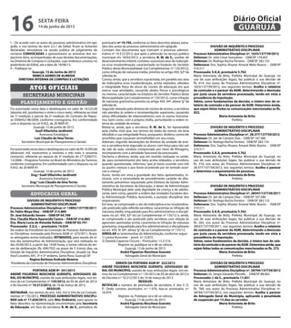 I – De acordo com os autos do processo administrativo em epí-
grafe, e nos termos do item 3.2.1 do Edital, ficam as licitantes
declaradas vencedoras na sessão pública de julgamento do
certame CONVOCADAS a apresentarem as amostras dos res-
pectivos itens, acompanhadas de suas devidas documentações,
na Diretoria de Compras e Licitações, cujo endereço constou no
preâmbulo do Edital, até a data de 18/06/13.
II – Publique-se.
Guarujá, 13 de Junho de 2013
REBECA GOMES DE ALMEIDA
DIRETORA INTERINA DE COMPRAS E LICITAÇÕES
secretarias municipais
Atos oficiais
planejamento e gestão
Foi autorizado nesta data o desbloqueio no valor de 18.525,00
(dezoito mil, quinhentos e vinte e cinco reais), referente ao total
da 1ª medição e parcial da 2ª medição do Contrato de Repas-
se 0306452-48/2009, conforme cronograma. Em conformidade
com o disposto na Lei 9.452, de 20 MAR 97.
Guarujá, 13 de junho de 2013.
Sueli Villarinho Jardinetti
Assessora Estratégica
Luis Cláudio de lima Torres
Secretário Municipal de Planejamento e Gestão
FoiautorizadonestadataodesbloqueionovalordeR$16.993,60
(dezesseis mil, novecentos e noventa e três reais e sessenta
centavos), referente ao repasse da 3ª medição do CT 0200272-
13/2006 – Programa Turismo no Brasil do Ministério do Turismo,
conforme cronograma. Em conformidade com o disposto na Lei
9.452, de 20 MAR 97.
Guarujá, 13 de junho de 2013.
Eng.ª Sueli Villarinho Jardinetti
Assessora Estratégica
Eng.º Luis Cláudio de lima Torres
Secretário Municipal de Planejamento e Gestão
advocacia geral
DIVISÃO DE INQUÉRITO E PROCESSO
ADMINISTRATIVO DISCIPLINAR
Processo Administrativo Disciplinar nº 13892/137739/2011
Dr. Fabio Moya Diez - OAB/SP 213.889
Dr. José Eduardo Senem – OAB/SP 64.789
Dra. Claudia Maria Aparecida Castro – OAB/SP 216.885
Dra. Maria Lucia de Almeida Robalo – OAB/SP 65.741
Processado: Z.G.S. – prontuário 14.034
De ordem da Presidente da Comissão de Processo Administrati-
vo Disciplinar, nomeada pela Portaria AGM nº. 673/2011, ficam,
os advogados acima indicados, INTIMADOS, para sessão de oi-
tiva das testemunhas da Administração, que será realizada no
dia 24/06/2013, a partir das 14:00 horas, e tomar ciência do ter-
mo de deliberação (fls. 699/702) no prazo de 5 (cinco) dias, na
Divisão de Inquérito Administrativo Disciplinar, situada na Rua
Azuil Loureiro, 691, 3º e 5º andares, Santa Rosa, Guarujá-SP.
Regina Barboza Andrade Bezerra
Presidente da Comissão de Processo Administrativo Disciplinar
PORTARIA AGM Nº 341/2013
ANDRÉ FIGUEIRAS NOSCHESE GUERATO, ADVOGADO GE-
RAL DO MUNICÍPIO, usando de suas atribuições legais, nos ter-
mos da Lei Complementar nº 135/2012, de 05 de abril de 2012,
e do Decreto nº 10.312/2013, de 14 de março de 2013.
RESOLVE:
INSTAURAR, nos termos do arts. 543, 552 e 554 da Lei Comple-
mentar nº 135/2012, PROCESSO ADMINISTRATIVO DISCIPLI-
NAR sob nº 17.654/2013, pelo Rito Ordinário, para apurar os
fatos descritos na representação encaminhada pela Secretaria
de Educação, em face da servidora, R. M. de S., portadora do
prontuário nº 19.745, conforme os fatos descritos abaixo, extra-
ídos dos autos do processo administrativo em epígrafe:
Constam dos documentos que instruem o processo adminis-
trativo nº 10.312/2013, que após a admissão no serviço público
municipal em 18/02/2013, a servidora, R. M. de S., auxiliar de
desenvolvimento infantil, cometeu sucessivos atos de indiscipli-
na e/ou insubordinação, caracterizado no Estatuto do Servidor
Público desta Municipalidade (Lei Complementar nº 135/2012),
como infração de natureza média, prevista no artigo 450, §2º da
referida lei.
Consta, ainda, que a servidora supracitada, em paralelo aos atos
de indisciplina e/ou insubordinação, acima relatados, ofendeu
a integridade física de aluno do núcleo de educação em que
exerce suas atividades, causando abalos físicos e psicológicos
no mesmo, caracterizado no Estatuto do Servidor Público desta
Municipalidade (Lei Complementar nº 135/2012), como infração
de natureza gravíssima prevista no artigo 450, §4º, alínea “g” da
referida lei.
Segundo relatado pela diretora do núcleo de ensino, a servidora
não atendeu às ordens e recomendações superiores, causando
sérias dificuldades de relacionamento com os outros funcioná-
rios, bem como, com a própria chefia, perturbando a ordem in-
terna da unidade de ensino.
Relata-se, ainda, que a servidora, R. M. de S., foi repreendida
pela chefia, visto que, nos termos do relato do menor, ela teria
ofendido a sua integridade física, porquanto, desferiu contra ele
arranhões que causaram vermelhidões em seu corpo.
Ademais, segundo declarações da diretora da unidade de ensi-
no, a servidora teria segurado os alunos com força para não sair
da sala de aula, conduta comprovada por meio de filmagens,
incompatíveis com a atividade funcional da processada.
Declarou a diretora, ainda, que em reunião realizada na unida-
de, para esclarecimento dos fatos acima relatados, a servidora,
quando questionada, informou “que já havia ocorrido com três
ou quatro crianças e que havia acontecido por ter tentado acari-
ciar a criança”.
Assim, tendo em vista a gravidade dos fatos apresentados, in-
clusive, com a necessidade de procedimento cautelar de afas-
tamento preventivo requisitado pela Diretora de Gestão Admi-
nistrativa da Secretaria da Educação, é dever da Administração
Pública Municipal zelar pela dignidade da criança e do adoles-
cente, bem como, garantir a ordem das Unidades Escolares des-
ta Administração Pública, buscando, a punição disciplinar dos
responsáveis.
Em tese, se comprovado o ato de indisciplina e/ou insubordina-
ção praticado pela referida servidora, caracteriza-se infração de
natureza média, enquadrado para fins administrativos e discipli-
nares no art. 450, §2º da Lei Complementar nº 135/12 e, ainda,
se comprovado o ato praticado pela servidora com relação às
agressões apontadas acima, caracteriza-se infração de natureza
gravíssima, enquadrada para fins administrativos e disciplinares
no art. 450, IV, §4º, alínea“g”, da Lei Complementar nº 135/12.
ARROLAR as testemunhas da Administração, conforme segue:
1) Lenira Viceconte – pront. nº 15.872.
2) Daniela Caparroz Cicconi – Prontuário: 13.212-8.
Registre-se, publique-se e dê-se ciência.
Guarujá, 13 de junho de 2013.
André Figueiras Noschese Guerato
Advogado Geral do Município
ERRATA DA PORTARIA AGM Nº ­­­­322/2013
ANDRÉ FIGUEIRAS NOSCHESE GUERATO, ADVOGADO GE-
RAL DO MUNICÍPIO, usando de suas atribuições legais, nos ter-
mos da Lei Complementar n.º 135/2012 de 05 de abril de 2012 e
do Decreto n.º 10.312/2013 de 14 de março de 2013.
RESOLVE:
RETIFICAR o número do prontuário da servidora, V. dos S. O.
P.. Onde constou prontuário n.º 1.979, leia-se prontuário n.º
16.979.
Registre-se, Publique-se e dê-se ciência.
Guarujá, 13 de junho de 2013.
André Figueiras Noschese Guerato
Advogado Geral do Município
DIVISÃO DE INQUÉRITO E PROCESSO
ADMINISTRATIVO DISCIPLINAR
Processo Administrativo Disciplinar nº. 1633/137739/2012
Defensor: Dr. Júlio César Gonçalves -  OAB/SP 179.407
Defensor: Dr. Rodrigo Rocha Ferreira -  OAB/SP 283.133
Defensora: Dra. Sophia Alvarez Amaral Melo Bueno -  OAB/SP
310.511
Processado: S.A.A, prontuário 5.762
Maria Antonieta de Brito, Prefeita Municipal do Guarujá, no
uso de suas atribuições legais, faz publicar a sua decisão de
fls. 614, nos autos do Processo Administrativo Disciplinar nº.
1633/137739/2012, nos seguintes termos: Acolho o relatório
da comissão e o parecer da AGM, determinando a demissão
por justa causa da servidora processada, tendo em vista a
procedência da imputação.
Adoto, como fundamentos da decisão, o inteiro teor do re-
latório da comissão e do parecer da AGM. Determino ainda,
que sejam feitas todas as comunicações mencionadas as fls.
622.
Maria Antonieta de Brito
Prefeita
DIVISÃO DE INQUÉRITO E PROCESSO
ADMINISTRATIVO DISCIPLINAR
Processo Administrativo Disciplinar nº. 28.377/137739/2012
Defensor: Dr. Jair de Campos Dias -  OAB/SP 167.586
Defensor: Dr. Rodrigo Rocha Ferreira - OAB/SP 283.133
Defensora: Dra. Sophia Alvarez Amaral Melo Bueno -  OAB/SP
310.511
Processado: S.A.A, prontuário 5.762
Maria Antonieta de Brito, Prefeita Municipal do Guarujá, no
uso de suas atribuições legais, faz publicar a sua decisão de
fls. 310, nos autos do Processo Administrativo Disciplinar nº.
28.377/137739/2012, nos seguintes termos: Acolho o parecer
e determino o arquivamento do processo.     
Maria Antonieta de Brito
Prefeita
DIVISÃO DE INQUÉRITO E PROCESSO
ADMINISTRATIVO DISCIPLINAR
Processo Administrativo Disciplinar nº. 28547/137739/2011
Defensor: Dr. Jair de Campos Dias -  OAB/SP 167.586
Defensor: Dr. Rodrigo Rocha Ferreira -  OAB/SP 283.133
Defensora: Dra. Sophia Alvarez Amaral Melo Bueno -  OAB/SP
310.511
Processado: S.A.A, prontuário 5.762
Maria Antonieta de Brito, Prefeita Municipal do Guarujá, no
uso de suas atribuições legais, faz publicar a sua decisão de
fls. 265, nos autos do Processo Administrativo Disciplinar nº.
28547/137739/2011, nos seguintes termos: Acolho o relatório
da comissão e o parecer da AGM, determinando a demissão
por justa causa da servidora processada, tendo em vista a
procedência da imputação.
Adoto, como fundamentos da decisão, o inteiro teor do rela-
tóriodacomissãoedoparecerdaAGM.Determinoainda,que
sejam feitas todas as comunicações mencionadas as fls. 273.
Maria Antonieta de Brito
Prefeita
DIVISÃO DE INQUÉRITO E PROCESSO
ADMINISTRATIVO DISCIPLINAR
Processo Administrativo Disciplinar nº. 28794/137739/2012
Defensor: Dr. Sérgio Eduardo Pincella -  OAB/SP 88.063
Processado: J. da S., prontuário 11.831
Maria Antonieta de Brito, Prefeita Municipal do Guarujá, no
uso de suas atribuições legais, faz publicar a sua decisão de
fls. 789, nos autos do Processo Administrativo Disciplinar nº.
28794/137739/2012, nos seguintes termos: Acolho o parecer
do Advogado Geral do Município, aplicando a penalidade
de suspensão por 15 dias ao servidor.
Maria Antonieta de Brito
Prefeita
sexta-feira
14 de junho de 2013
16 GUARUJÁ
Diário Oficial
 