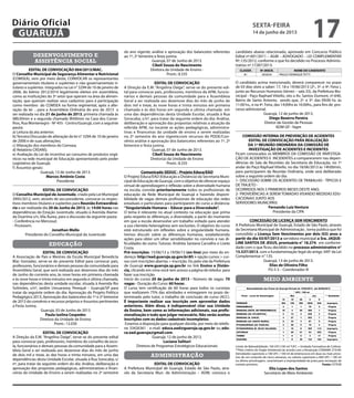 desenvolvimento e
assistência social
EDITAL DE CONVOCAÇÃO 004/2013/MAC.
O Conselho Municipal de Segurança Alimentar e Nutricional
(COMSEA), vem por meio deste, CONVOCAR os representantes
governamentais titulares e suplentes e não governamentais ti-
tulares e suplentes integrados na Lei n° 3294 de 10 de janeiro de
2006, do biênio 2012/2014 legalmente eleitos em assembleia,
como as instituições do 3º setor que operam na área da alimen-
tação, que queiram realizar seus cadastros para á participação
como membro do COMSEA na forma regimental, após a alte-
ração da lei , para a Assembleia Ordinária do ano de 2013 a
ser realizada no dia 21 de junho de 2013, primeira chamada às
08h30min e a segunda chamada 9h00min na Casa dos Conse-
lhos, Rua Montenegro - Nº 455 - Centro/Guarujá, com a seguinte
pauta:
a) Leitura da ata anterior;
b) Terceira Discussão de alteração da lei n° 3294 de 10 de janeiro
de 2006 e de suas alterações;
c) Alteração dos membros do Comsea;
d) Relatório CRSANS;
e) Avaliação da Lei de incentivo ao consumo de produtos orgâ-
nicos na rede municipal de Educação apresentando pelo poder
Legislativo de Guarujá;
f) Assuntos gerais:
Guarujá, 13 de Junho de 2013.
Marcos Antônio Costa
Presidente
EDITAL DE CONVOCAÇÃO
O Conselho Municipal de Juventude, criado pela Lei Municipal
3995/2012, vem, através de seu presidente, convocar os respec-
tivos membros titulares e suplentes para Reunião Extraordiná-
ria a ser realizada dia 20 de Junho de 2013, às 14:00 horas nas
dependências do Estação Juventude, situado à Avenida Alame-
da Duartina s/n, Vila Áurea, para a discussão da seguinte pauta:
- Conferência no Mercosul;
- ProJovem.
Jonathan Mello
Presidente do Conselho Municipal da Juventude
educação
EDITAL DE CONVOCAÇÃO
A Associação de Pais e Mestres da Escola Municipal Benedicta
Blac Gonzalez, serve-se do presente Edital para convocar pais,
professores, funcionários e demais pessoas da comunidade para
Assembleia Geral, que será realizada aos dezenove dias do mês
de Junho do corrente ano, às nove horas em primeira chamada
e às nove horas e trinta minutos em segunda e última chamada,
nas dependências desta unidade escolar, situada à Avenida Rio
Solimões, s/nº, Jardim Umuarama, Perequê – Guarujá/SP para
tratar da seguinte ordem do dia: Aprovação do Projeto Político
Pedagógico 2013, Aprovação dos balancetes do 1º e 2º bimestre
de 2013 do convênio e recursos próprios e Assuntos pertinentes
a Festa Junina.
Guarujá, 03 de Junho de 2013
Paula Izolina Cespedes
Diretora da Unidade de Ensino
Pront.: 13.030
EDITAL DE CONVOCAÇÃO
A Direção da E.M. “Angelina Daige”, serve-se do presente edital
para convocar pais, professores, membros do conselho de esco-
la, funcionários e demais pessoas da comunidade para a Assem-
bleia Geral a ser realizada aos dezenove dias do mês de junho
de dois mil e treze, às dez horas e trinta minutos, em uma das
dependências desta Unidade Escolar, situada à Rua Sorocaba, s/
nº, para tratar da seguinte ordem do dia: Análise, deliberação e
aprovação das propostas pedagógicas, administrativas e finan-
ceiras da Unidade de Ensino a serem realizadas no 2º semestre
do ano vigente; análise e aprovação dos balancetes referentes
ao 1º, 2º bimestre e festa junina.
Guarujá, 07 de Junho de 2013.
Cibeli Souza do Nascimento
Diretora da Unidade de Ensino -
Pront.: 8.335
EDITAL DE CONVOCAÇÃO
A Direção da E.M. “Angelina Daige”, serve-se do presente edi-
tal para convocar pais, professores, membros da APM, funcio-
nários e demais pessoas da comunidade para a Assembleia
Geral a ser realizada aos dezenove dias do mês de junho de
dois mil e treze, às nove horas e trinta minutos em primeira
chamada e às dez horas em segunda e ultima chamada em
uma das dependências desta Unidade Escolar, situada à Rua
Sorocaba, s/nº, para tratar da seguinte ordem do dia: Análise,
deliberação e aprovação das propostas relativas a atuação da
referida APM, no tocante as ações pedagógicas, administra-
tivas e financeiras da unidade de ensino a serem realizadas
no 2º semestre do ano vigente;com recursos do PDDE/Con-
vênio análise e aprovação dos balancetes referentes ao 1º, 2º
bimestre e festa junina.
Guarujá, 07 de Junho de 2013.
Cibeli Souza do Nascimento
Diretor(a) da Unidade de Ensino
Pront.: 8.335
Comunicado SEDUC - Projeto Educa/EAD
O Projeto Educa/EAD (Educação a Distância) da Secretaria Muni-
cipal de Educação de Guarujá, com o objetivo de oferecer espaço
virtual de aprendizagem e reflexão sobre a diversidade humana
na escola, convida prioritariamente todos os profissionais de
educação da Rede Municipal de Guarujá e havendo disponi-
bilidade de vagas demais profissionais de educação das redes
estaduais e particulares para participarem do curso a distância:
“Singularidade Humana – Educar para a Diversidade”.
O tema é relevante no atual contexto na educação que prima
pelo respeito às diferenças, a diversidade, a partir do momento
em que a escola desenvolve um trabalho voltado para atender
a sua clientela heterogênea sem exclusões. O objetivo do curso
está estruturado em reflexões sobre a singularidade humana.
Iremos discutir sobre as diferenças humanas, estabelecendo
ações para obter um olhar sensibilizador no convívio e nas di-
ficuldades do outro. Tutoras: Andréia Santana Carvalho e Lisete
Costa.
Pré-inscrições: 15/06/13 a 19/06/13 (on-line) por meio do en-
dereço: http://ead.guaruja.sp.gov.br:85 > opção cursos > cur-
sos com inscrições abertas > inscrição. Ou pelo site da Prefeitura
de Guarujá www.guaruja.sp.gov.br no link Ensino a Distân-
cia, clicando em cima você tem acesso a página do teleduc para
fazer sua inscrição.
Início do curso: 20 de junho de 2013 - Número de vagas: 70
vagas - Duração do Curso: 60 horas .
O curso tem certificação de 60 horas para todos os cursistas
que realizarem 75% das atividades e entregarem no prazo de-
terminado pelo tutor, o trabalho de conclusão de curso (ACC).
É importante realizar sua inscrição sem aproveitar dados
anteriores. Além disso, é indispensável citar sua Unidade
de Ensino, bem como as informações adicionais, sua profis-
sionalização e tudo que julgar necessário. Não serão aceitas
inscrições com os dados cadastrais incompletos.
Estamos à disposição para qualquer dúvida, por meio do telefo-
ne 33426361 - e-mail: educa.ead@guaruja.sp.gov.br ou edu-
ca.ead.guaruja@gmail.com
Guarujá, 12 de junho de 2013.
Luciana Salituri
Diretora de Programas Estratégicos Educacionais
	 administração
EDITAL DE CONVOCAÇÃO
A Prefeitura Municipal de Guarujá, Estado de São Paulo, atra-
vés da Secretaria Mun. de Administração – ADM, convoca o
candidato abaixo relacionado, aprovado em Concurso Público
Edital nº.001/2011 – AGM – ADVOGADO – LEI COMPLEMENTAR
Nº.135/2012, conforme o que foi decidido no Processo Adminis-
trativo nº.17287/2013:
CLASSIF. Nº.INSCR. NOME DO CANDIDATO
8º. 003634 PAULO HENRIQUE TETTI
O candidato acima mencionado, deverá comparecer no prazo
de 03 dias úteis a saber: 17, 18 e 19/06/2013 (2ª., 3ª. e 4ª. Feira ),
junto ao Recursos Humanos (térreo – sala 33), da Prefeitura Mu-
nicipal - Paço Raphael Vitiello, sito a Av. Santos Dumont, nº.640,
Bairro de Santo Antonio, sendo que, 2ª. e 3ª. das 09:00 hs. às
11:00 hs., e na 4ª. Feira, das 14:00hs às 16:00hs., para fins de pro-
cesso admissional.
Guarujá, 12 de junho de 2013.
Diego Bezerra Pereira
Diretor de Gestão de Pessoas
ADM GP - fagm
COMISSÃO INTERNA DE PREVENÇÃO DE ACIDENTES
EDITAL DE CONVOCAÇÃO PARA REALIZAÇÃO
DA 1ª REUNIÃO ORDINÁRIA DA COMISSÃO DE
INVESTIGAÇÃO DE ACIDENTES E INCIDENTES
Ficam convocados os MEMBROS DA COMISSÃO DE INVESTIGA-
ÇÃO DE ACIDENTES E INCIDENTES a comparecerem nas depen-
dências da Sala de Reuniões da Secretaria de Educação, no 1º
andar do Paço Raphael Vitiello, no dia 18/06/2013 às 14h00min,
para participarem da Reunião Ordinária, onde será deliberado
sobre a seguinte ordem do dia:
1- DISCUSSÃO SOBRE OS ACIDENTES DE TRABALHO - TÍPICOS E
DE TRAJETO -
OCORRIDOS NOS 5 PRIMEIROS MESES DESTE ANO;
2- PROVIDÊNCIAS A SEREM TOMADAS VISANDO MEDIDAS EDU-
CACIONAIS JUNTO AOS
SERVIDORES MUNICIPÁIS
Fernando Luiz Ventura
Presidente da CIPA
CONCESSÃO DE LICENÇA SEM VENCIMENTO
A Prefeitura Municipal de Guarujá, Estado de São Paulo, através
da Secretaria Municipal de Administração , torna publico que foi
concedido a Licença Sem Vencimentos por dois (02) anos a
partir do dia 03/07/2013 a servidora municipal a Sra. JAQUE-
LINE SANTOS DE JESUS, prontuário n° 18.274, em conformi-
dade com o que ficou decidido no processo administrativo n°
15.537/2013, com a fundamentação legal do artigo 349° da Lei
Complementar n° 135.
Guarujá, 13 de junho de 2013.
Elias de Oliveira Filho
FG-S 3 – Coordenador III
meio ambiente
��������������	���	������	��	�������	����������	����������		���	����������
�����	�	�����	��	 !�����"�!
#	$%&	�	���	!�
##	'��������(�� )��	
�� �� �� � �
�*+*'$, �-. ��- ��� �-�� �.� /!0�10���
�*+2 (�$&3 � � � 4� � ��10���
*25* 6 	7*58+9	6*	�*+2 (�$&3: �- . �� .�� � ��10���
*25* 6 	7 ;9	 8�<28/& : � �� . ��� � ��10���
*25* 6 	7+9	&=/�*: . �4 � ��� 4 ��10���
*25* 6 	7 ;9	5 28 	( +/ : - �� � -4 � ��10���
�/8 2�$*/+ 5	7 ;9	�$��/5/: . �� � 4� . ��10���
�/8 2�$*/+ 5	7+9	5/�; 	; � 6>3: � �� - ��� ��� /!0�10���
58?+/ 5 � �� �� �� ��� ��10���
83(�3 � � � � �4 ��10���
�$ /?� � - �� ��. ��. /!0�10���
�����������	���	�����	������������������������������������������������������#����������	�������	���	����������	
##������������������������������	�����	����������	��� ��!"����#$�%��&'(�����)�� ��	�� � !*������ �	������������������
������������� �����!	 ��!��	� �	�� ��	 ����!�����+!������������� ��	�	 ,��!�-	���� � !*������ �	�.�����������������	�
/����	�	�� ��	���,��	�	�����0	��	���*��*����	����	�*�	�	�*	�	������	"����������	���*���1���2
*���	��0��	���	5�����
																5���������	��	(���	 !������																											%����@	&*8*5�
Limite de Balneabilidade: 100 UFC/100 ml *UFC = Unidade Formadora de Colônia
**Pelo critério do Órgão Ambiental de acordo com a Resolução CONAMA 273/00:
Densidades superiores a 100 UFC / 100 ml de enterococos em duas ou mais amos-
tras de um conjunto de cinco semanas, ou valores superiores a 400 UFC / 100 ml
na última amostragem, caracterizam a impropriedade da praia para recreação de
contato primário. Fonte: CETESB
Elio Lopes dos Santos
Secretário de Meio Ambiente
sexta-feira
14 de junho de 2013
17GUARUJÁ
Diário Oficial
 
