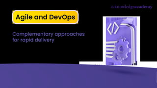 Agile and DevOps
Complementary approaches
for rapid delivery
 