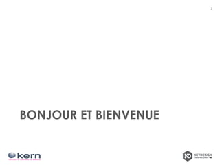 BONJOUR ET BIENVENUE
2
 