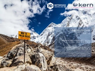 Siège Kern et Net Design
327 route de Valparc
74330 Poisy
guillaume.raillard@kern-lagence.com
Mob. : (+33) 6 10 60 32 79
jmgomila@agencenetdesign.com
Mob. : (+33) 6 83 17 80 44
www.kern-lagence.com
www.agencenetdesign.com
38
 