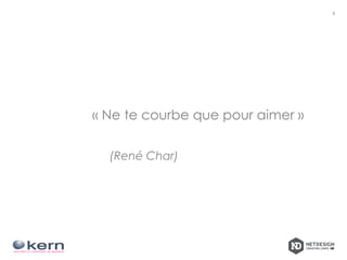 « Ne te courbe que pour aimer »
(René Char)
5
 