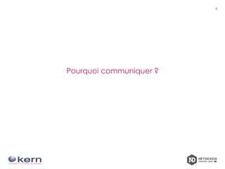 Pourquoi communiquer ?
8
 