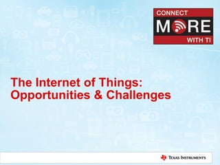 The Internet of Things:
Opportunities & Challenges
 