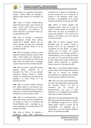 FACULTAD DE LETRAS Y CIENCIAS HUMANAS
                COMUNICACIONES E IMAGEN INSTITUCIONAL


condicionado y un conjunto de fenómenos          intendente en la Ópera de Hamburgo, la
conexos. Premio Nobel de Fisiología y            primera escena lírica en el campo de la
Medicina 1904. Muere el 27 de febrero de         creación y del repertorio. Atrae voces,
1936.                                            directores y escenógrafos de la escena
                                                 internacional. Muere el 2 de enero de 1999.
1851.- Muere el escritor estadounidense
James Fenimore Cooper, autor de libros de        1916.- Muere el escritor español José
viajes y crítico social. Famoso por obras        Echegaray, primer autor de su país en
como "Precaución", "Los pioneros", "El           recibir el Premio Nobel de Literatura, en
último mohicano" y "La pradera". Nace el 15      1904. Entre sus obras se encuentran "La
de septiembre de 1789.                           esposa del vengador", "En el puño de la
                                                 espada" y "En el pilar y en la cruz". Nace el
1867.- Nace el ilustrador y caricaturista        19 de abril de 1832.
estadounidense Charles Dana Gibson,
creador de la llamada "Gibson Girl", un          1920.- Nace el escritor uruguayo Mario
nuevo arquetipo de mujer que combinaba           Benedetti, autor de cuentos, novelas y
la decencia y picardía. Muere el 23 de           poemas, entre los que sobresalen "El
diciembre de 1944.                               cumpleaños de Juan Angel", "La tregua",
                                                 "Gracias por el fuego", "El escritor
1895.- Nace el ensayista, cuentista y poeta      latinoamericano y la revolución posible" y
argentino Ezequiel Martínez Estrada. Entre       "Montevideanos". Tras un golpe de estado
1918 y 1929 publica seis volúmenes de            en su país, el 27 de junio de 1973, se exilia
poesía en los que denota la influencia de        en Perú, luego viaja a Cuba y finalmente a
Edgar Allan Poe, Rubén Darío y Leopoldo          España, donde desarrolla su actividad
Lugones. Muere el 4 de noviembre de 1964.        literaria. Muere el 17 de mayo de 2009.

1897.- Nace el escritor y periodista español     1920.- Nace el economista estadounidense
Eduardo     Blanco,    integrante     de    la   Lawrence Klein, Premio Nobel de Economía
Generación de "Nos", a la que también            1980 por la creación de modelos
pertenecen Manuel Antonio y Amado                econométricos y sus aportaciones al análisis
Carballo. Se caracteriza por la riqueza de su    de fluctuaciones y políticas económicas.
lenguaje y el humor. Muere el 1 de
diciembre de 1979.                               1926.- Nace el escritor francés Michel Butor,
                                                 uno de los más significativos representantes
1904.- Nace el escultor albanés Dhimiter         del "Nouveau Roman". Su obra se
Çani, realiza relieves y monumentos, pero        caracteriza    por      las    técnicas   de
se distingue especialmente por sus bustos.       experimentación, que para el autor
Además, es un amante de las Bellas Artes, la     responden a la complejidad de la realidad
fotografía y la música. Muere en 1990.           mejor que los relatos tradicionales.

1909.- Nace el conservacionista y pintor         1927.- Muere el poeta dadaísta alemán Hugo
inglés Peter Scott, su primera exhibición es     Ball, figura principal del dadaísmo, redactor
en Londres en 1933. Es el fundador del           del "Manifiesto inaugural de la primera
"World Wildlife Fund" y diseñador de su          velada Dadá". Critica la Europa de los
famoso logotipo con un panda. Muere el 29        nacionalismos, las ideologías que la
de agosto de 1989.                               representan y con las filosofías idealistas.
                                                 Nace el 22 de febrero de 1886.
1910.- Nace el director de orquesta y
compositor     suizo     Rolf    Liebermann,
 