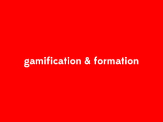 Gamification & Formation