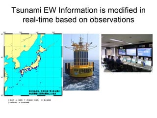 Tsunami EW Information is modified in
real-time based on observations
 