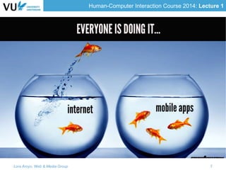 Human-Computer Interaction Course 2014: Lecture 1
Lora Aroyo, Web & Media Group 7
 