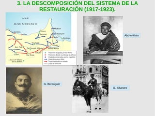 3. LA DESCOMPOSICIÓN DEL SISTEMA DE LA
RESTAURACIÓN (1917-1923).
● Alfonso
G. BerenguerG. Berenguer
Abd-el-Krim
G. Silvestre
 