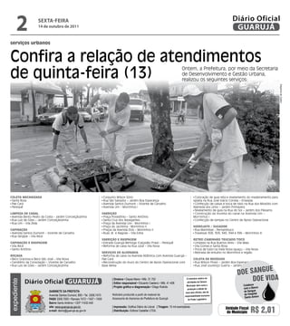 2            sextA-feiRA
                   14 de outubro de 2011
                                                                                                                                                                                    Diário Oficial
                                                                                                                                                                                     GUARUJÁ
serviços urbanos


Confira a relação de atendimentos
de quinta-feira (13)
                                                                                                                                            Ontem, a Prefeitura, por meio da Secretaria
                                                                                                                                            de Desenvolvimento e Gestão Urbana,
                                                                                                                                            realizou os seguintes serviços:




                                                                                                                                                                                                                     Dayanna de Castro
Coleta meCanizada                                                         Conjunto Wilson Sório                                                         Colocação de guia reta e nivelamento do madeiramento para
 Santa Rosa                                                               Rua São Salvador – Jardim Boa Esperança                                      sarjeta na Rua José Inácio Correia – Enseada
 Pae Cará                                                                 Avenida Santos Dumont – Vicente de Carvalho                                   Confecção de caixas e boca de lobo na Rua dos Miosótis com
 Perequê                                                                  Avenida Um – Morrinhos I                                                     Alameda dos Lírios – Jardim Primavera
                                                                                                                                                        Nivelamento de guia na Rua do Sol – Jardim dos Pássaros
limpeza de Canal                                                         VaRRição                                                                       Construção da mureta do canal na Avenida Um –
 Avenida Bento Pedro da Costa – Jardim Conceiçãozinha                     Praça Possidônio – Santo Antônio                                             Morrinhos I
 Rua Luiz de Góes – Jardim Conceiçãozinha                                 Santa Cruz dos Navegantes                                                     Confecção de tampas no Centro de Apoio Operacional
 Rua Um – Vila Zilda                                                      Praça da Avenida Um - Morrinhos I
                                                                          Praça do Jacirema - Morrinhos II                                             HidRojato / sugadoR
Capinação                                                                 Praças da Avenida Dois – Morrinhos II                                         Rua Marimbas - Pernambuco
 Avenida Santos Dumont – Vicente de Carvalho                              Ruas JK e Alagoas – Vila Edna                                                 Travessas 308, 309, 340, 344 e 396 – Morrinhos III
 Rua Sergipe – Vila Alice
                                                                         VaRRição e Raspagem                                                           RetRoCaminHão tRuCado/toCo
Capinação e Raspagem                                                      Estrada Guarujá Bertioga (Calçadão Praia) – Perequê                           Limpeza na Rua Buenos Aires – Vila Maia
 Vila Alice                                                               Reforma de caixa na Rua Jutaí – Vila Nova                                     Vila Gomes e Santa Rosa
 Santo Antônio                                                                                                                                          Troca de tubo na Viela Nova Iguaçu – Vila Nova
                                                                         seRViços de alVenaRia                                                          Retirada de entulho no Morrinhos e região
Roçada                                                                    Reforma de caixa na Avenida Atlântica com Avenida Guarujá –
 Beco Graciosa e Beco São José – Vila Nova                               Pae Cará                                                                      Coleta de Resíduos
 Cemitério da Consolação – Vicente de Carvalho                            Reconstrução do muro do Centro de Apoio Operacional com                       Rua Wilson Pirani – Jardim Boa Esperança
 Rua Luis de Góes – Jardim Conceiçãozinha                                Base Aérea                                                                     Rua José Lourenço Guerra – Jardim Boa Esperança
                                                                                                                                                                                                 e
                                                                                                                                                                                       Doe sangU
             Diário Oficial GUARUJÁ
                                                                                | Diretora • Dayse Maria • Mtb. 31.752                          O noticiário relativo às
                                                                                                                                                                                            Doe viDa
expediente




                                                                                | Editor responsável • Eduardo Caetano • Mtb. 41.408            atividades da Câmara
                                                                                                                                                Municipal, bem como a                       Colabore
                                                                                | Projeto gráfico e diagramação • Diego Rubido                                                              com o Banco
                                                                                                                                                 produção e edição de
                           Gabinete da Prefeita                                                                                                seus atos oficiais, são de                   de Sangue
                           Avenida Santos Dumont, 800 • Tel. 3308.7470          Noticiário produzido a partir de material da                                                                do Hospital
                                                                                                                                              responsabilidade exclusiva
                                                                                Assessoria de Imprensa da Prefeitura de Guarujá                                                              Santo Amaro
                           PabX 3308.7000 • Ramais 7472 • 7407 • 7409                                                                            do Poder Legislativo.
                           bairro Santo Antônio • CEP 11432-440
                           site: www.guaruja.sp.gov.br                          | impressão: Gráfica Diário do Litoral | tiragem: 10 mil exemplares
                           e-mail: diario@guaruja.sp.gov.br                     | distribuição: Editora Castellar LTDA.
                                                                                                                                                                              Unidade Fiscal
                                                                                                                                                                               do Município      R$ 2,01
 