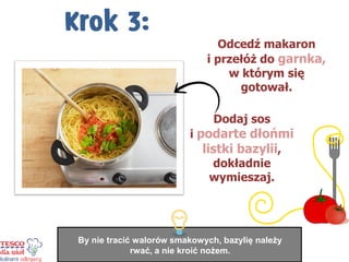 Odcedź makaron 
i przełóż do garnka, w którym się gotował. 
Dodaj sos i podarte dłońmi listki bazylii, dokładnie wymieszaj. 
By nie tracić walorów smakowych, bazylię należy rwać, a nie kroić nożem.  