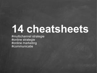 14 cheatsheets #multichannel strategie  #online strategie  #online marketing  #communicatie  