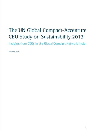 2
February 2014
The UN Global Compact-Accenture
CEO Study on Sustainability 2013
Insights from CEOs in the Global Compact Network India
 