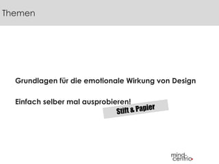 Grundlagen für die emotionale Wirkung von Design
Einfach selber mal ausprobieren!
Themen
 