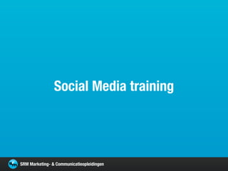 Social Media training




SRM Marketing- & Communicatieopleidingen
 