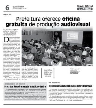 6

Diário Oficial
GUARUJÁ

quinta-feira

14 de novembro de 2013

ponto mis

Prefeitura oferece oficina
gratuita de produção audiovisual
Arquivo/PMG

O curso acontece na
próxima terça-feira,
19, no Anfiteatro
Ferreira Sampaio

D

ando continuidade à
política de incentivo
à arte audiovisual,
a Prefeitura realiza
mais uma oficina gratuita no
Ponto MIS de Guarujá, que
funciona no Anfiteatro Ferreira
Sampaio, localizado na Rua
Oswaldo Aranha, 800, no Jardim
Maravilha. Na próxima terçafeira, 19, das 13 às 17 horas, será
ministrada a oficina Linguagem
Audiovisual – Introdução à Técnica
e Linguagem do Audiovisual.
Ministrada por Flávio Brito, a oficina apresentará um
panorama sobre o processo
criativo e produtivo de uma
obra audiovisual, da ideia inicial à finalização e edição. Os
participantes farão exercício
utilizando câmera fotográfica.
Brito é professor universitário
de Cinema e Rádio e TV, mestre e doutor em Ciências da
Comunicação pela Escola de
Comunicações e Artes da USP
e especializado em Cinema e
Fotografia.
Para a oficina, estão disponíveis 20 vagas para maiores de 14

anos. As inscrições podem ser
feitas pelo telefone (13) 33426262. A atividade é desenvolvida
pela Film Commission Guarujá,
unidade da Secretaria Municipal
de Cultura, em parceria com o
Museu da Imagem e do Som
(MIS) do Governo do Estado de
São Paulo.

inscrições
podem ser
feitas por
telefone

pinceladas de um abaporu

Praça das Bandeiras recebe espetáculo teatral
A Companhia Teatral Quem sabe faz a hora... apresenta o espetáculo Pinceladas
de um Abaporu sexta-feira, 15, e sábado, 16, a partir das 17 horas, na Praça das
Bandeiras, na Praia das Pitangueiras. A atividade gratuita conta com apoio da
Prefeitura, por meio da Secretaria de Cultura.
Com o fio condutor do modernismo e a antropofagia, o espetáculo conta a
história de um grupo de jovens apaixonados por arte que resolve fazer uma viagem
no tempo para a década de 20. O foco da peça é resgatar o espírito da revolução
cultural. Outras informações pelos telefones 3355-5104, 3012-476 e 9-9708-4557.

A oficina apresentará
um panorama
sobre o processo de
produção de uma
obra audiovisual

fim de semana

Renovação Carismática realiza Retiro Espiritual
A Renovação Carismática Católica (RCC) realiza o Retiro Espiritual Resgata-me,
neste sábado, 16, e domingo, 17. A atividade acontece na Escola Municipal Paulo
Freire, localizada na Avenida Tancredo Neves, s/n°, no bairro Santa Clara. O evento
é realizado com apoio da Prefeitura de Guarujá e da Fraternidade Franciscana O
Caminho, de São Paulo.
O Retiro Resgata-me contará com palestras abordando assuntos religiosos, postura
do cristão, testemunhos de salvação, relacionamentos entre pais e filhos, além de apresentações com grupos de música e teatro. No sábado, 16, as atividades acontecem das
7 às 23 horas, e no domingo, das 7 às 17 horas. A entrada é franca.

 