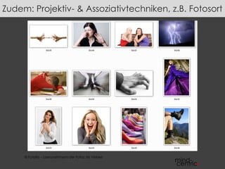 Zudem: Projektiv- & Assoziativtechniken, z.B. Fotosort 
© Fotolia – Lizenznehmerin der Fotos: Iris Viebke 
 