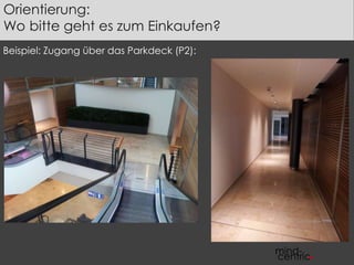 Orientierung: 
Wo bitte geht es zum Einkaufen? 
Beispiel: Zugang über das Parkdeck (P2): 
 