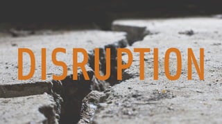 DISRUPTION 
 