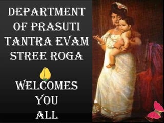 DEPARTMENT
 OF PRASUTI
TANTRA EVAM
 STREE ROGA

 welcomes
   you
   all
 
