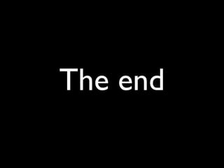 ! 
The end 

