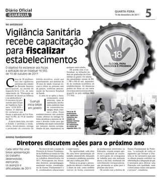 Diário Oficial
 GUARUJÁ
                                                                                                                                qUARtA-feiRA
                                                                                                                                14 de dezembro de 2011
                                                                                                                                                                   5
lei antiálcool


Vigilância Sanitária
recebe capacitação
para fiscalizar
estabelecimentos




                                                                                                                                                                             Divulgação
O objetivo foi esclarecer aos fiscais                                     qualquer outro adulto.
                                                                              De acordo com a Lei
a aplicação da Lei Estadual 14.592,                                       Estadual, as infrações po-
de 19 de outubro de 2011                                                  dem ser graduadas em leves,
                                                                          médias ou graves. Os valores



C
           erca de 30 profissio- bebida alcoólica, ainda que              das penalidades variam de R$
           nais das vigilâncias gratuitamente, aos menores de             1.700 a R$ 43 mil, dependen-
           sanitárias das cidades 18 anos de idade. Guarujá ini-          do da condição econômica do
           da Baixada Santista ciará a blitze no próximo mês              estabelecimento. As denúncias
participaram, na manhã de de janeiro, conforme determi-                   podem ser feitas no site www.
segunda-feira (12), de uma nação da Secretaria Estadual                   alcoolparamenoreseproibido.
capacitação de “Prevenção ao da Saúde.                                    sp.gov.br ou pelo telefone 0800
consumo de álcool na infância         A nova lei se aplica a bares,       771 3541.




                                                                                                                                                                                     José Ricardo
e na adolescência”.                             restaurantes, casas
O encontro foi pro-                             noturnas, casas de
movido pelo Grupo             Guarujá           espetáculos, lancho-
de Vigilância Sani-        inicia blitze        netes, padarias, lojas
tária – GVS XXV –                               de conveniências,
Santos. O objetivo
                            em janeiro          adegas, feiras, even-
foi esclarecer aos                              tos e afins. Esses        Cerca de 30
                                                                          profissionais
fiscais a aplicação da Lei Esta- estabelecimentos não poderão             das vigilâncias
dual 14.592, de 19 de outubro vender, oferecer ou entregar be-            sanitárias das
de 2011.                           bidas alcoólicas a menores de 18       cidades da
    A partir desta data, em todo anos e deverão cuidar para que           Baixada Santista
                                                                          participaram
o Estado, é proibida a venda, as bebidas não sejam consumidas             da capacitação,
oferta, fornecimento, entrega por menores, mesmo acompa-                  na manhã de
e permissão do consumo de nhados de pais, responsáveis ou                 segunda-feira (12)




ensino fundamental

             Diretores discutem ações para o próximo ano
Cada setor fez uma                      No início do mês, a equipe da     e supervisores.                    os profissionais envolvidos na    Ensino Fundamental da Prefei-
                                    Diretoria de Ensino Fundamen-             Na oportunidade, cada setor    Educação, visando sempre apri-    tura, “a avaliação de todos os
breve apresentação                  tal da Prefeitura se reuniu no Vila   fez uma breve apresentação do      morar a qualidade de ensino.      segmentos que formam a Dire-
do trabalho                         Souza Atlético Clube para avaliar     trabalho desenvolvido, elencando   A interrupção do cronograma       toria se faz necessária para que
desenvolvido,                       os trabalhos desenvolvidos em         os avanços e problemas ocorridos   de trabalho para esta avaliação   os olhares possam contribuir na
                                    2011. Participaram das discus-        este ano e metas para 2012.        durou o dia todo, resultando em   reformulação e adequação do que
elencando                           sões diretores, psicopedagogos,           Notou-se no grupo a preocu-    contribuições enriquecedoras,     é necessário para oferecer uma
os avanços e                        assistentes sociais, coordenado-      pação em oferecer o melhor para    que permearão as ações para o     Educação com qualidade, onde
                                    res do Ensino Fundamental I e         o aluno da rede, como também       próximo ano letivo.               o aluno possa contar com apoios
dificuldades de 2011                II, coordenadores educacionais        instruir de forma consistente         De acordo com a diretora de    e serviços”, considerou.
 