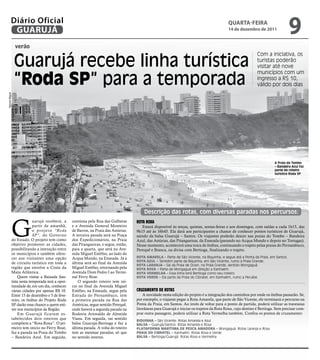 Diário Oficial
           GUARUJÁ
                                                                                                                                                 qUARtA-feiRA
                                                                                                                                                 14 de dezembro de 2011
                                                                                                                                                                                        9
                verão


                Guarujá recebe linha turística
                                                                                                                                                                  Com a iniciativa, os
                                                                                                                                                                  turistas poderão
                                                                                                                                                                  visitar até nove


                “roda Sp” para a temporada
                                                                                                                                                                  municípios com um
                                                                                                                                                                  ingresso a R$ 10,
                                                                                                                                                                  válido por dois dias
Marcos Miguel




                                                                                                                                                                             A Praia do Tombo
                                                                                                                                                                             – Bandeira Azul faz
                                                                                                                                                                             parte do roteiro
                                                                                                                                                                             turístico Roda SP




                                                                                             Descrição das rotas, com diversas paradas nos percursos:



            G
                          uarujá receberá, a         continua pela Rua das Galhetas      rOtA rOxA
                          partir de amanhã,          e a Avenida General Monteiro           Estará disponível às terças, quintas, sextas-feiras e aos domingos, com saídas a cada 1h15, das
                          o p r o j e t o “ Ro d a   de Barros, na Praia das Astúrias.   9h15 até às 16h45. Ela dará aos participantes a chance de conhecer pontos turísticos de Guarujá,
                          SP”, do Gover no           A terceira parada será na Praça     saindo da balsa Guarujá – Santos. Os viajantes poderão descer nas praias do tombo – Bandeira
            do Estado. O projeto tem como            dos Expedicionários, na Praia       Azul, das Astúrias, das Pitangueiras, da Enseada (parando no Acqua Mundo e depois no tortugas).
            objetivo promover as cidades,            das Pitangueiras, e segue, então,   Nesse momento, acontecerá uma troca de ônibus, continuando o trajeto pelas praias do Pernambuco,
            possibilitando a interação entre         para a quarta, que será na Ave-     Perequê e Branca, na divisa com Bertioga, finalizando o trajeto.
            os municípios e também ofere-            nida Miguel Estéfno, ao lado do
            cer aos visitantes uma opção             Acqua Mundo, na Enseada. Já a       rota   aMarela – Parte de São Vicente, na Biquinha, e segue até a Ponta da Praia, em Santos.
                                                                                         rota   azul – Também parte da Biquinha, em São Vicente, rumo à Praia Grande.
            de circuito turístico em toda a          última será ao final da Avenida
                                                                                         rota   laranja – Sai da Praia de Ocian, na Praia Grande, sentido Mongaguá.
            região que envolve a Costa da            Miguel Estéfno, retornando pela     rota   roSa – Parte de Mongaguá em direção a Itanhaém.
            Mata Atlântica.                          Avenida Dom Pedro I ao termi-       rota   VerMelHa – Essa linha terá Bertioga como seu roteiro.
                Quem visitar a Baixada San-          nal Ferry Boat.                     rota   VerDe – Ela parte da Praia do Cibratel, em Itanhaém, rumo a Peruíbe.
            tista nesta temporada terá a opor-           O segundo roteiro tem iní-
            tunidade de, em um dia, conhecer         cio no final da Avenida Miguel
            várias cidades por apenas R$ 10.         Estéfno, na Enseada, segue pela     CruzAMentO de rOtAS
            Entre 15 de dezembro e 5 de feve-        Estrada do Pernambuco, tem              A novidade nesta edição do projeto é a integração dos caminhos por onde os ônibus passarão. Se,
            reiro, os ônibus do Projeto Roda         a primeira parada na Rua das        por exemplo, o viajante pegar a Rota Amarela, que parte de São Vicente, ele terminará o percurso na
            SP darão essa chance a quem esti-        Américas, segue sentido Perequê,    Ponta da Praia, em Santos. Ao invés de voltar para o ponto de partida, poderá utilizar as travessias
            ver nos municípios da Região.            onde haverá a segunda parada na     litorâneas para Guarujá e iniciar os trajetos da Rota Roxa, cujo destino é Bertioga. Sem precisar com-
                Em Guar ujá ficaram es-              Rodovia Ariovaldo de Almeida        prar outra passagem, poderá utilizar a Rota Vermelha também. Confira os pontos de cruzamento:
            tabelecidos dois roteiros que            Viana. Em seguida, vai sentido      BiquinHa – São Vicente: Rotas Amarela e Azul
            compõem a “Rota Roxa”. O pri-            balsa Guarujá-Bertioga e faz a      BalSa – Guarujá/Santos: Rotas Amarela e Roxa
            meiro tem início no Ferry Boat,          última parada. A volta do roteiro   plataforMa MarítiMa De peSCa aMaDora – Mongaguá: Rotas Laranja e Rosa
            faz a parada na Praia do tombo           tem as mesmas paradas, só que       praia Do CiBratel – Itanhaém: Rotas Rosa e Verde
            – Bandeira Azul. Em seguida,             no sentido inverso.                 BalSa – Bertioga/Guarujá: Rotas Roxa e Vermelha
 