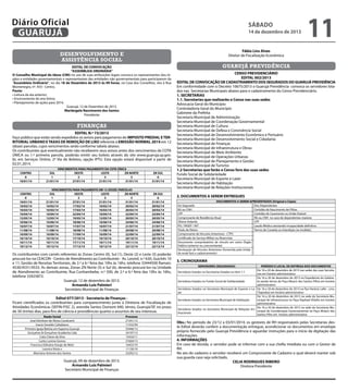 Diário Oficial
GUARUJÁ

sábado

14 de dezembro de 2013

Fábio Lins Alves
Diretor de Fiscalização Econômica

desenvolvimento e
assistência social
EDITAL DE CONVOCAÇÃO
“ASSEMBLEIA ORDINÁRIA”
O Conselho Municipal do Idoso (CMI) no uso de suas atribuições legais convoca os representantes dos órgãos e entidades governamentais e representantes das entidades não governamentais para participarem da
“Assembleia Ordinária”, no dia 18 de Dezembro de 2013 às 09 horas, na Casa dos Conselhos, sito à Rua
Montenegro, nº. 455– Centro.
Pauta:
• Leitura da ata anterior;
• Encerramento do ano letivo;
• Planejamento de ações para 2014.
Guarujá, 12 de Dezembro de 2013.
Mariângela Nascimento dos Santos
Presidente

finanças
EDITAL N.º 73/2013
Faço público que estão sendo expedidos os avisos para pagamento do IMPOSTO PREDIAL E TERRITORIAL URBANO E TAXAS DE REMOÇÃO DE LIXO referente à EMISSÃO NORMAL 2014 em 12
(doze) parcelas, cujos vencimentos serão conforme tabela abaixo:
Os contribuintes que eventualmente não receberem seus avisos antes dos vencimentos da COTA
ÚNICA ou 1.ª primeira parcela, poderão emitir seu boleto através do site www.guaruja.sp.gov.
br, em Serviços Online, 2ª Via de Boletos, opção IPTU. Esta opção estará disponível a partir de
02.01.2014.
CENTRO
0
10/01/14

VENCIMENTOS PARA PAGAMENTO DA COTA ÚNICA
SUL
OESTE
LESTE
ZN NORTE
1
2
3
5
21/01/14
27/01/14
21/01/14
31/01/14

ZN SUL
6
31/01/14

CENTRO
0
10/01/14
10/02/14
10/03/14
10/04/14
12/05/14
10/06/14
10/07/14
11/08/14
10/09/14
10/10/14
10/11/14
10/12/14

VENCIMENTOS PARA PAGAMENTO EM 12 (DOZE) PARCELAS
SUL
OESTE
LESTE
ZN NORTE
1
2
3
5
21/01/14
27/01/14
21/01/14
31/01/14
10/02/14
17/02/14
10/02/14
20/02/14
10/03/14
17/03/14
10/03/14
20/03/14
10/04/14
22/04/14
10/04/14
22/04/14
12/05/14
19/05/14
12/05/14
20/05/14
10/06/14
18/06/14
10/06/14
24/06/14
10/07/14
17/07/14
10/07/14
21/07/14
11/08/14
18/08/14
11/08/14
20/08/14
10/09/14
17/09/14
10/09/14
22/09/14
10/10/14
17/10/14
10/10/14
20/10/14
10/11/14
17/11/14
10/11/14
19/11/14
10/12/14
17/12/14
10/12/14
22/12/14

ZN SUL
6
31/01/14
20/02/14
20/03/14
22/04/14
20/05/14
24/06/14
21/07/14
20/08/14
22/09/14
20/10/14
19/11/14
22/12/14

					

Os contribuintes com carnês referentes às Zonas Centro (0), Sul (1), Oeste (2) e Leste (3) poderão
procurá-los na CEACON - Centro de Atendimento ao Contribuinte- Av. Leomil, n.º 630, Guichês 10
e 11, Gestão de Receitas Territoriais, de 2.ª a 6.ª feira das 10hs às 16hs, telefone 33444500 Ramais:
4530/4531/4533. As demais zonas, Zonas ZN Norte (5) e Sul (6), deverão procurá-los na Unidade
de Atendimento ao Contribuinte, Rua Cunhambebe, n.º 500, de 2.ª a 6.ª feira das 10hs às 16hs,
telefone 33425872.
Guarujá, 12 de dezembro de 2013.
Armando Luiz Palmieri
Secretário Municipal de Finanças
Edital 077/2013 - Secretaria de Finanças Ficam cientificados os contribuintes para comparecimento junto à Diretoria de Fiscalização de
Atividades Econômicas (SEFIN-FISC 2), avenida Santos Dumont 640, térreo, Guarujá/SP, no prazo
de 30 (trinta) dias, para fins de ciência e providências quanto a assuntos de seu interesse.
Razão Social
José Edmilson de Abreu Cavalcanti
Inacio Geraldo Caltabiano
Primeira Igreja Batista em Itapema Guarujá
Gonçalves & Gonçalves Academia Ltda
Catia Cilene da Silva
Carlos Lenine Gomes
Francisca Edinalva Araujo de Melo
Leonice Vieira x
Marciano Antonio dos Santos

Guarujá, 09 de dezembro de 2013.
Armando Luis Palmieri
Secretário Municipal de Finanças

11

Processo
21341/12
11332/94
33446/13
24197/12
13424/11
37669/13
16455/10
11130/10
33292/12

guarujá previdência
CENSO PREVIDENCIÁRIO
EDITAL 002/2013
EDITAL DE CONVOCAÇÃO DE CADASTRAMENTO DOS SEGURADOS DO GUARUJÁ PREVIDÊNCIA
Em conformidade com o Decreto 10675/2013 o Guarujá Previdência convoca os servidores lotados nas Secretarias Municipais abaixo para o cadastramento do Censo Previdenciário.
1. SECRETARIAS
1.1. Secretarias que realizarão o Censo nas suas sedes
Advocacia Geral do Município
Controladoria Geral do Município
Gabinete da Prefeita
Secretaria Municipal de Administração
Secretaria Municipal de Coordenação Governamental
Secretaria Municipal de Cultura
Secretaria Municipal de Defesa e Convivência Social
Secretaria Municipal de Desenvolvimento Econômico e Portuário
Secretaria Municipal de Desenvolvimento Social e Cidadania
Secretaria Municipal de Finanças
Secretaria Municipal de Infraestrutura e Obras
Secretaria Municipal de Meio Ambiente
Secretaria Municipal de Operações Urbanas
Secretaria Municipal de Planejamento e Gestão
Secretaria Municipal de Turismo
1.2 Secretarias que farão o Censo fora das suas sedes
Fundo Social de Solidariedade
Secretaria Municipal de Esporte e Lazer
Secretaria Municipal de Habitação
Secretaria Municipal de Relações Institucionais
2. DOCUMENTOS A SEREM ENTREGUES
DOCUMENTOS A SEREM APRESENTADOS (Original e Cópia)
Do Segurado
Dos Dependentes
RG ou CNH
Certidão de Nascimento de Filhos
CPF
Certidão de Casamento ou União Estável
Comprovante de Residência Atual
RG ou CNH no caso de dependentes maiores
Último Holerite
CPF
PIS / PASEP / NIT
Laudo Médico atestando incapacidade definitiva
Título de Eleitor
Termo de Curatela ou Interdição (se inválido)
Comprovante de Vínculos Anteriores - CTPS
Certificado do Serviço Militar ou Reservista
Documento comprobatório de vínculo em outro Órgão
Público (anterior ou concomitante)
Declaração de Vínculos Anteriores (fornecida pela Unidade onde fará o cadastramento)

		
3. CRONOGRAMA

SERVIDORES (SEGURADOS)

PERÍODO E LOCAL DE ENTREGA DOS DOCUMENTOS
De 16 a 20 de dezembro de 2013 nas sedes das suas Secretarias em horário administrativo
De 16 a 20 de dezembro de 2013 no Expediente do GabineServidores lotados no Fundo Social de Solidariedade
te (andar térreo do Paço Moacir dos Santos Filho) em horário
administrativo
Servidores lotados na Secretaria Municipal de Esporte e La- De 16 a 20 de dezembro de 2013 na Pça Horácio Lafer , s/no.
zer
(Tejereba) em horário administrativo
De 16 a 20 de dezembro de 2013 na sede da Secretaria MuServidores lotados na Secretaria Municipal de Habitação
nicipal de Infraestrutura no Paço Raphael Vitiello em horário
administrativo
De 16 a 20 de dezembro de 2013 na sede da Secretaria MuServidores lotados na Secretaria Municipal de Relações Insnicipal de Coordenação Governamental no Paço Moacir dos
titucionais
Santos Filho em horário administrativo
Servidores lotados na Secretarias listadas no item 1.1

Obs.: No período de 23/12 a 03/01/2014, os gestores de RH responsáveis pelas Secretarias deste Edital deverão conferir a documentação entregue, acondicionar os documentos em envelope
próprio fornecido pelo Guarujá Previdência e aguardar instruções para o início da digitação das
informações.
4. INFORMAÇÕES
Em caso de dúvida, o servidor pode se informar com a sua chefia imediata ou com o Gestor de
RH.
No ato do cadastro o servidor receberá um Comprovante de Cadastro o qual deverá manter sob
sua guarda caso seja solicitado.
CELIA RODRIGUES RIBEIRO
Diretora Presidente

 