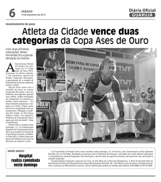 6

sábado

14 de dezembro de 2013

Diário Oficial
GUARUJÁ

levantamento de peso

Atleta da Cidade vence duas
categorias da Copa Ases de Ouro
Fotos Divulgação

Com duas primeiras
colocações, Mirian
Fernandes foi a grande
sensação do evento

A

fisiculturista Mirian
Fernandes foi destaque da 11ª Copa
Ases de Ouro 2013,
disputada no último sábado,
7, em Catanduva, interior do
Estado. Erguendo 180 quilos,
a guarujaense foi a campeã de
levantamento terra nas categorias
master e adulto.
Mirian ficou ainda com a
medalha de prata no supino
levantando 80 quilos e por seu
brilhante desempenho ganhou
dois troféus: melhor levantador
da competição no feminino e
melhor atleta feminino. “Eu
estava bastante preparada e confiante na vitória. Fiquei muito
feliz em ter conquistado mais um
campeonato. Obrigada a academia Vert Clube, ao Vila Souza
Atlético Clube e em especial a
Prefeitura de Guarujá por todo o
apoio que vem me dando”, disse
a fisiculturista.
Mirian volta a competir neste
domingo, 15, no Campeonato
Brasileiro de Levantamento Terra
2013, que acontece no Centro de
Convenções Cenacon, em Ribeiro Preto (SP). A atleta conta com
apoio da Prefeitura, por meio da
Secretaria de Esporte e Lazer.

santo amaro

Hospital
realiza caminhada
neste domingo

A II Caminhada do Hospital Santo Amaro acontece neste domingo, 15, às 9 horas, com concentração na Rua Quintino
Bertoldi, 40, na Vila Maia. Realizada em parceria com a Prefeitura de Guarujá, a atividade tem como objetivo aproximar
a comunidade da unidade hospitalar. Para participar, é preciso doar um quilo de alimento não perecível, que será doado à
unidade hospitalar.
Os participantes realizarão o percurso de 3 km, da Vila Maia até a Praia das Pitangueiras. A ficha de inscrição deve ser
preenchida no Grêmio do Hospital Santo Amaro (Rua Quintino Bertoldi, 40 – Vila Maia), no dia do evento. Somente terão direito a camiseta os 400 primeiras inscritos. Outras informações podem ser obtidas pelo telefone 3395-6800 ou 99718-1900.

 
