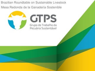Brazilian Roundtable on Sustainable Livestock
Mesa Redonda de la Ganadería Sostenible




                              DRAFT
 