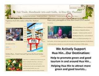 We Actively Support
Hua Hin…Our Destination:
Help to promote green and good
tourism in and around Hua Hin…
Helping Hua Hin to attract more
green and good tourists…
 