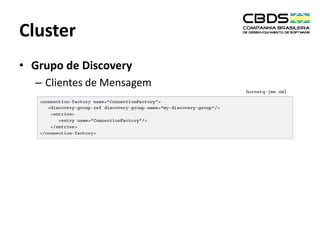 Cluster
• Grupo de Discovery
– Clientes de Mensagem

 