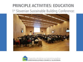 PRINCIPLE ACTIVITIES: EDUCATION
1st Slovenian Sustainable Building Conference:

 