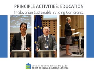 PRINCIPLE ACTIVITIES: EDUCATION
1st Slovenian Sustainable Building Conference:

 