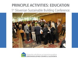 PRINCIPLE ACTIVITIES: EDUCATION
1st Slovenian Sustainable Building Conference:

 