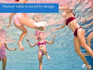 Human value is social by design.

 