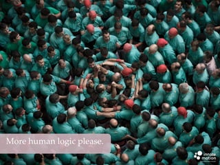 More human logic please.

 