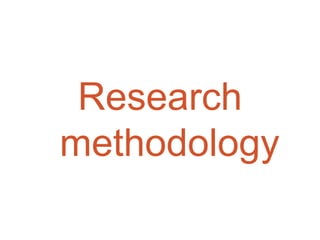 Research
methodology

 