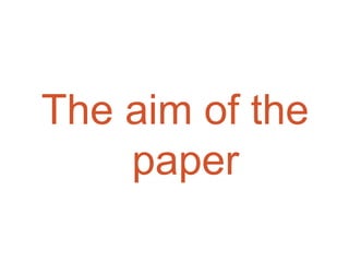 The aim of the
paper

 