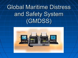 Global Maritime Distress
and Safety System
(GMDSS)

 