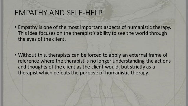 Humanistic therapists aim to boost people's self-fulfillment by helping them to grow in