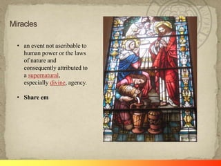 • an event not ascribable to
human power or the laws
of nature and
consequently attributed to
a supernatural,
especially divine, agency.
• Share em

 
