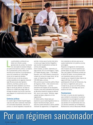 Reportaje _pmsene 27/12/13 14:39 Página 30

REPORTAJE

L

a profundidad y sutileza de sus
textos han influido a varias
generaciones de juristas. Sus teorías
han sido objeto de amplios trabajos
por parte de la doctrina jurídica. La mayoría
de su pensamiento jurídico está ya tan
asumido por la doctrina y la jurisprudencia
que se ha convertido en cultura legal
común de la mayoría de letrados.
El hecho de que uno de los primeros
juristas españoles de la segunda mitad del
siglo XX pronunciara esta lapidaria
sentencia, nos lleva a pensar que el
profesor De Castro estableció una irónica
regla no escrita de derecho; las leyes se
publican en el BOE pero luego nadie se
encarga de realizar una función coercitiva
para asegurar el cumplimiento de la norma
jurídica.

Carencias jurídicas
En nuestro siglo el Estado Español legisla
cada vez más sobre cuestiones implicadas
en la actividad empresarial. Cada año se
produce un aluvión legislativo imposible de

asimilar, incluso para el jurista más docto,
a menos que tenga memoria fotográfica
para recordar la apabullante cantidad de
normas promulgadas.
Como muestra, un botón: solamente a lo
largo del año 2012 se promulgaron 7 leyes,
29 Reales Decretos Leyes, 1.744 Reales
Decretos, casi 3.000 órdenes y decenas de
millares de normas de rango menor. Así las
cosas, en España hay en vigor unas
100.000 leyes y normas.
Otro punto es que el preclaro político Álvaro
de Figueroa y Torres —más conocido como
Conde de Romanones—, que fue
presidente del Congreso de los Diputados,
ministro y tres veces presidente del Consejo
de Ministros durante el reinado de Alfonso
XIII, dijo en una ocasión: "Señorías, hagan
ustedes las leyes y déjenme a mí los
reglamentos".
El célebre político liberal sabía por
experiencia que el poder legislativo tiene su
espacio haciendo las leyes, pero el
ejecutivo puede reservarse la última palabra
mediante los reglamentos. Un Reglamento

bien redactado es decisivo para que se
pueda implementar en la práctica una ley
promulgada.
Respecto a la legislación antimorosidad,
esta incorpora una norma imperativa que
prohíbe plazos de pago por encima de 60
días, pero padece el síndrome acuñado por
el doctor De Castro; nos encontramos ante
una importante carencia jurídica que
impide que se implante el plazo máximo de
pago de 60 días. En concreto y
parafraseando al Conde de Romanones, hay
que hacer un reglamento para que se
cumpla la Ley, ya que una norma jurídica
no aplicada es sin duda algo peor que la
ausencia de norma.

Penalizaciones
Por tanto, un punto de vital importancia
para combatir la morosidad en la práctica
empresarial es la promulgación por parte
del Gobierno de un régimen sancionador
que penalice el incumplimiento de la Ley.
Los estudios realizados por la Plataforma
Multisectorial contra la Morosidad (PMcM)

Por un régimen sancionador
30 enero www.revistapymes.es

 