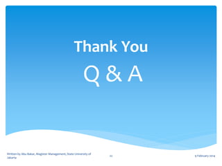 Thank You

Q&A

Written by Abu Bakar, Magister Management, State University of
Jakarta

22

9 February 2014

 