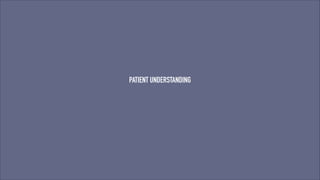 PATIENT UNDERSTANDING

 