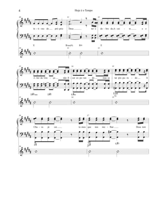 &
?
&
##
###
##
###
#####
30
œ œ œ œ œ œœ œœ
ín ti mo do pró prio
œ œ œ œ œ œ œœ
30
|
E
31
˙ œ
‰
œ œ
Deus ter o
.˙ ‰
œ œ
˙˙ œœ ‰ œ
œ
œ
œ
31
| |
Bsus(9) B9
32
œœ œœ œœ œœ œœ œœ œœ œœ œœ
do bro do,A zei te e o
œœ œœ œœ œœ œœ œœ œœ œœ œœ
32
|
E
- - - - - -
&
?
&
##
###
##
###
##
###
33
œœ œœ œœ œœ œœ œœ œœ œœ œœ
ó leo da Gra ça não fi
œœ œœ œœ œœn œœ œœ œœ œ
œ
œ
œ
33
| |
D#7sus D#7
34
œœ œœ œœ œœ œœ œœ œœ œœ œœ
car es pe ran do mas es
œ
œ
œ
œ
œ
œ
œ
œ
œ
œ
œ
œ
œ
œ
œ
œ
œ
œ
34
|
G#m
35
œœ œœ œœ œœ œœ œœ œœ ≈ œœ
tar pre pa ra do A
œ
œn
œ
œ
œ
œ
œ
œ
œ
œ
œ
œ
œ
œ
≈
œ
œ
35
|
Em6
G
- - - - - - - - - -
&
?
&
##
###
##
###
#####
36
œœ œœ œœ œœ œœ ‰ œœ œœ
Chu va já cai te mos
œ
œ
œ
œ
œ
œ
œ
œ
œ
œ
‰
œ
œ
œ
œ
36
|
B
F#
37
œœ œœ œœ œœ œœ ‰ œœ œœ
que nos mo lhar Deus tem
œ
œ
œ
œ
œ
œ
œ
œ
# œ
œ ‰
œ
œ
œ
œ
37
| |
F#
G# G#7
- - -
4 Hoje é o Tempo
 