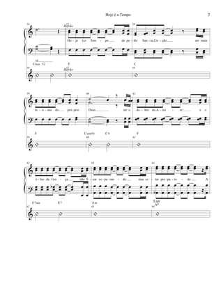 &
?
&
56
.˙ Œ
˙˙ œœ Œ
rá
56
| |
Gsus G
57
œœ œœ œœ œœ œœ œœ œœ œœ œ
œ
Ho je é,o Tem po de pe
œ œ œ œ œ œ œ œ œ
57
|
F
Refrão
Refrão
58
œœ œœ
œœ œœ œœ ‰ œœ œœ
dir San ta,Un ção ser mais
œœ œœ œœ œœ œœ ‰ œ
œ œœ
58
|
C
- - - - -
&
?
&
59
œœ œœ œœ œœ œœ œœ œœ
ín ti mo do pró prio
œ œ œ œ œ œ œœ
59
|
F
60
˙ œ
‰
œ œ
Deus ter o
.˙
‰
œ œ
˙˙ œœ ‰ œ
œ
œ
œ
60
| |
Csus(9) C9
61
œœ œœ œœ œœ œœ œœ œœ œœ œœ
do bro do,A zei te e o
œœ œœ œœ œœ œœ œœ œœ œœ œœ
61
|
F
- - - - - -
&
?
&
62
œœ œœ œœ œœ œœ œœ œœ œœ œœ
ó leo da Gra ça não fi
œœ œœ œœ œœb œœ œœ œœ œ
œ
œ
œ
62
| |
E7sus E7
63
œœ œœ œœ œœ œœ œœ œœ œœ œœ
car es pe ran do mas es
œ
œ
œ
œ
œ
œ
œ
œ
œ
œ
œ
œ
œ
œ
œ
œ
œ
œ
63
|
Am
64
œœ œœ œœ œœ œœ œœ œœ ≈ œœ
tar pre pa ra do A
œ
œb
œ
œ
œ
œ
œ
œ
œ
œ
œ
œ
œ
œ ≈
œ
œ
64
|
Fm6
Ab
- - - - - - - - - -
7Hoje é o Tempo
 