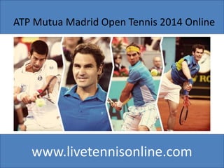 www.livetennisonline.com
ATP Mutua Madrid Open Tennis 2014 Online
 
