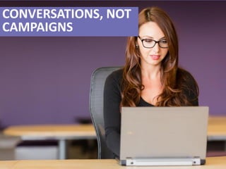 #RevEngine
CONVERSATIONS, NOT
CAMPAIGNS
 